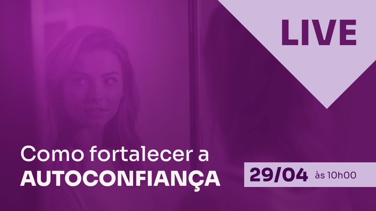 Como fortalecer a AUTOCONFIANÇA | LIVE