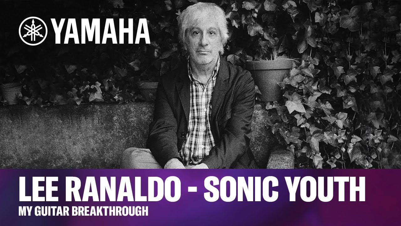 Yamaha | Мой прорыв в гитаре с Ли Ранальдо (Sonic Youth)