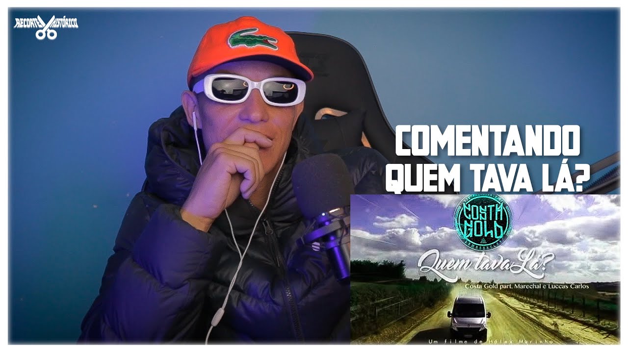 COMENTANDO QUEM TAVA LÁ?  - COSTA GOLD ft. MARECHAL | OPINIÃO, COMENTÁRIOS E CRÍTICAS