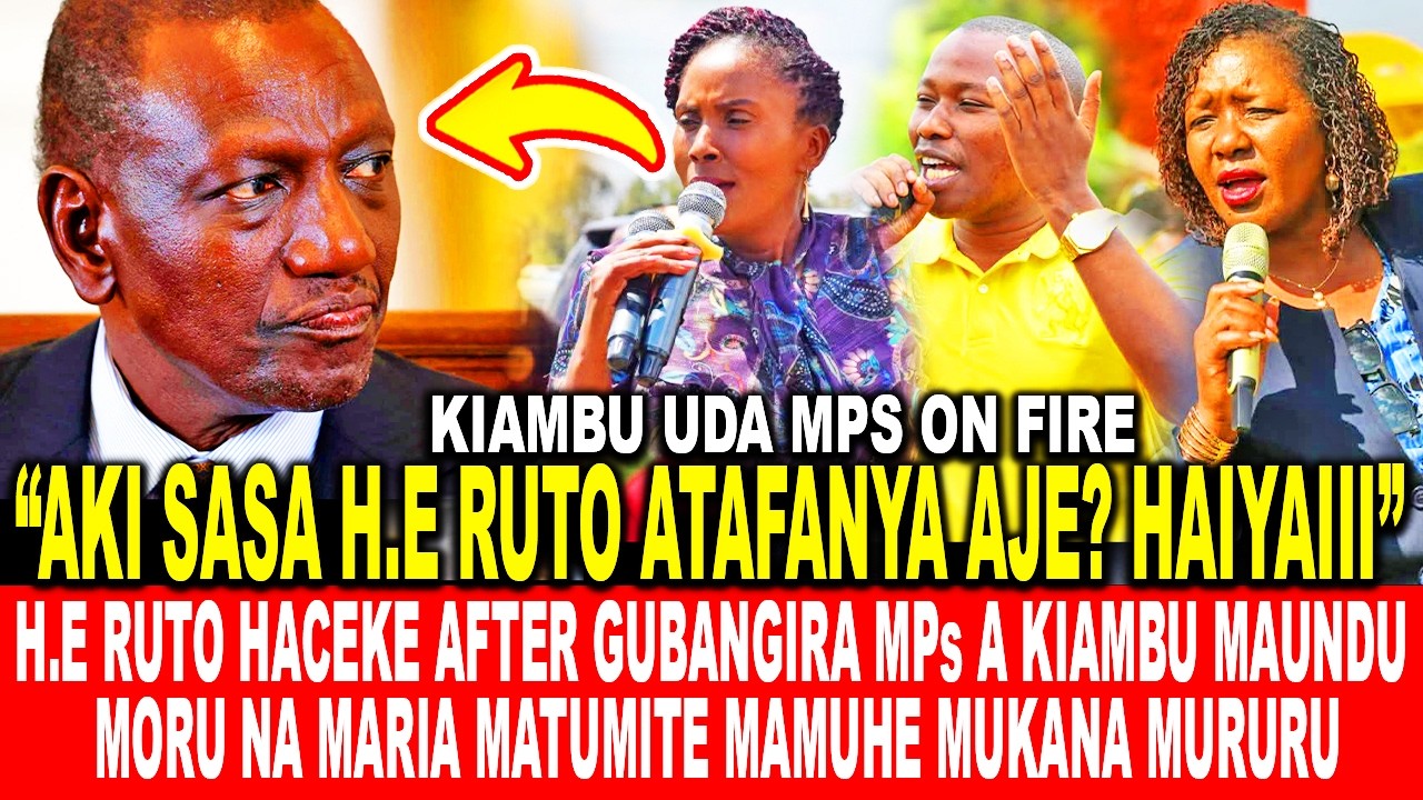 H.E RUTO HACEKE AFTER GUBANGIRA MPs A KIAMBU MAUNDU MORU NA MARIA MATUMITE MAMUHE MUKANA MURURU