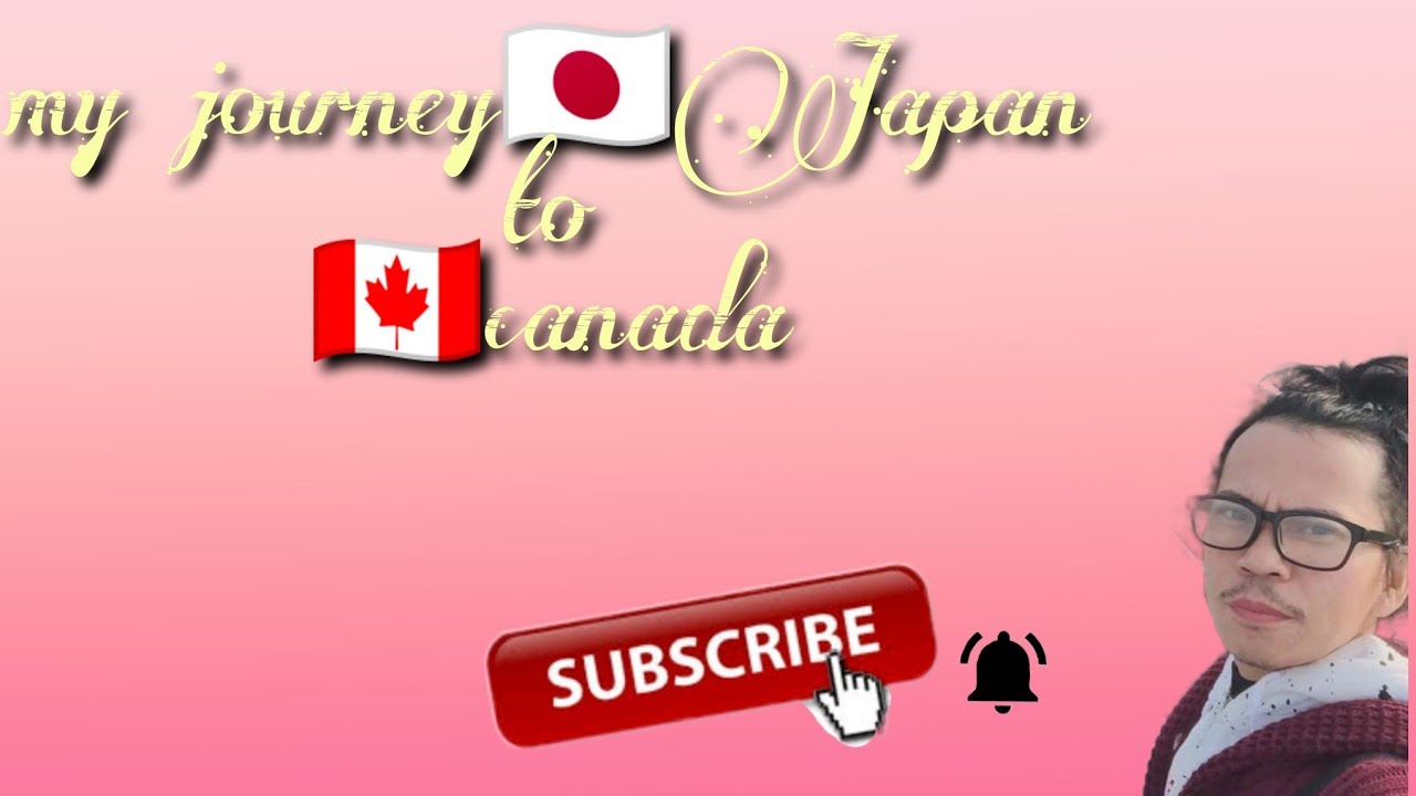 MY JOURNEY FROM 🇯🇵JAPAN TO 🇨🇦CANADA🇯🇵✈️✈️🇨🇦😍😍