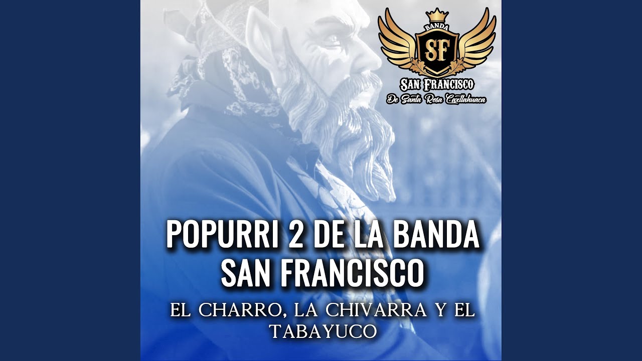 Popurri 2 De La Banda San Francisco (El Charro, La Chivarra y El Tabayuco)