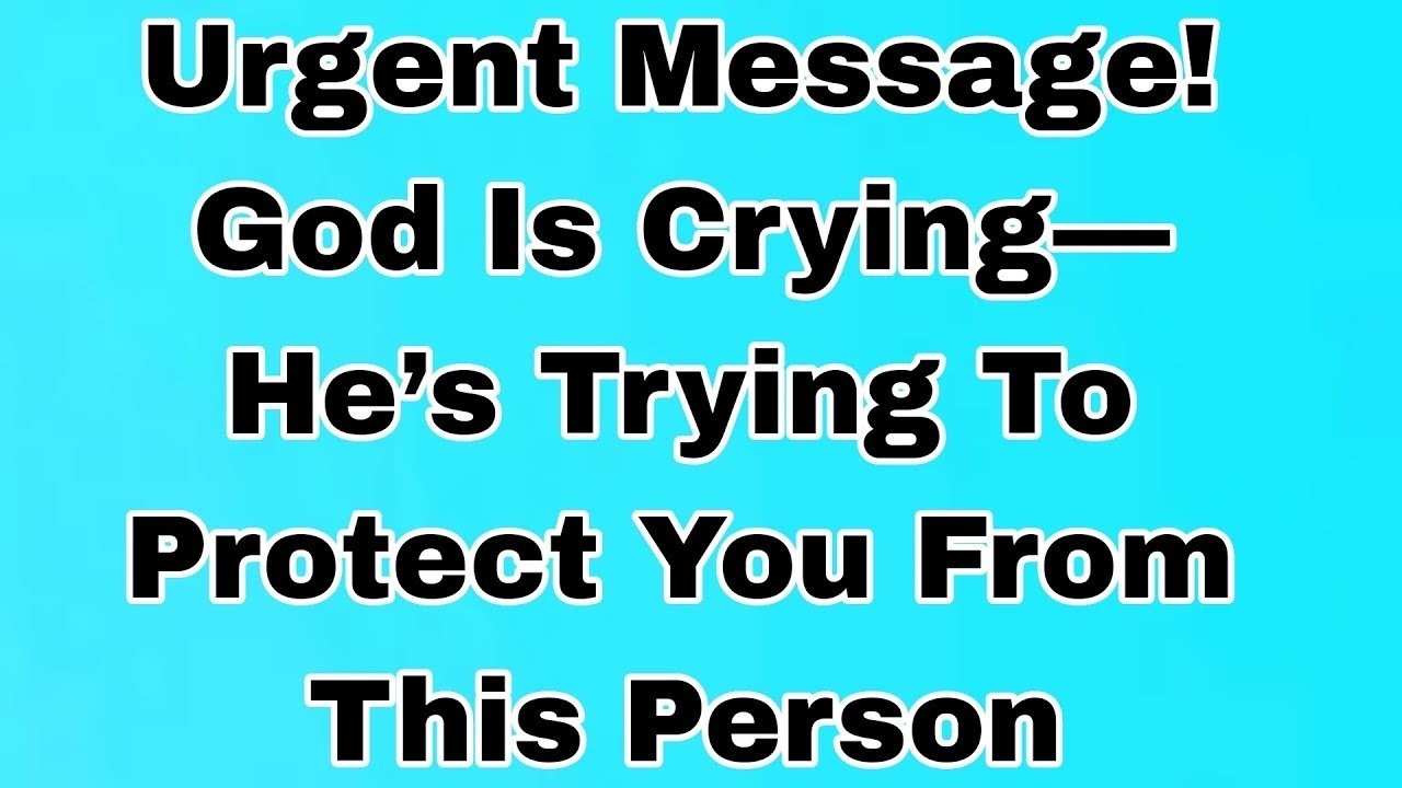 👉Urgent Message! God Is Crying—He’s Trying To Protect You From This Person