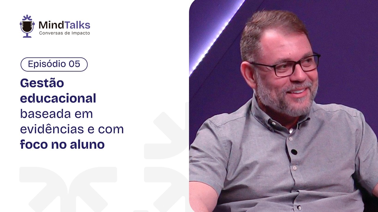 Mind Talks-EP.05 | Gestão educacional baseada em evidências e com foco no aluno, com Alysson Bestene