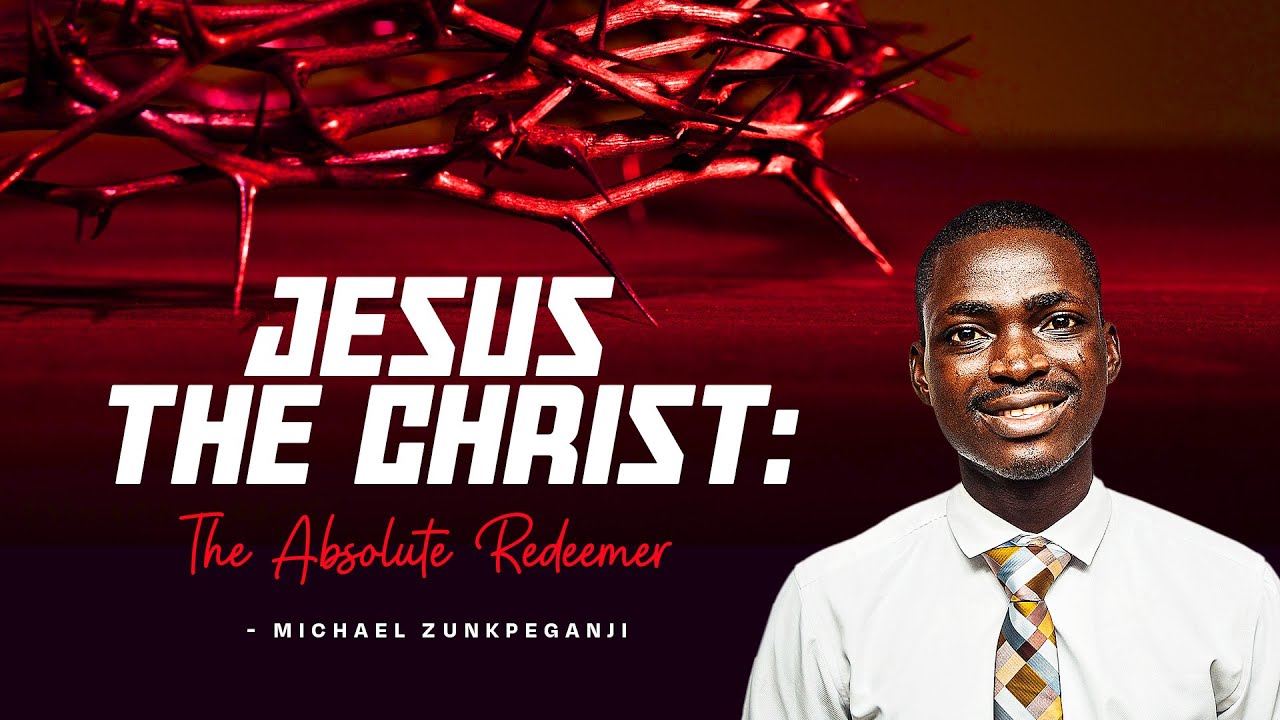 Jesus the Christ: The Absolute Redeemer