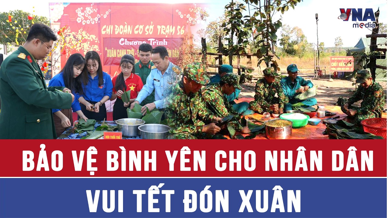 Bảo vệ bình yên cho nhân dân vui tết đón xuân - VNAMedia