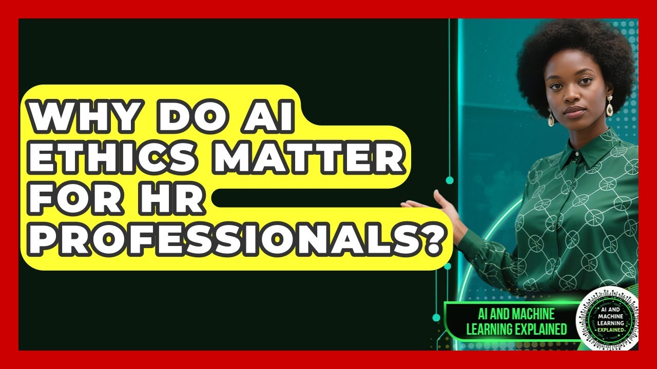 Why Do AI Ethics Matter for HR Professionals? | AI and Machine Learning Explained News