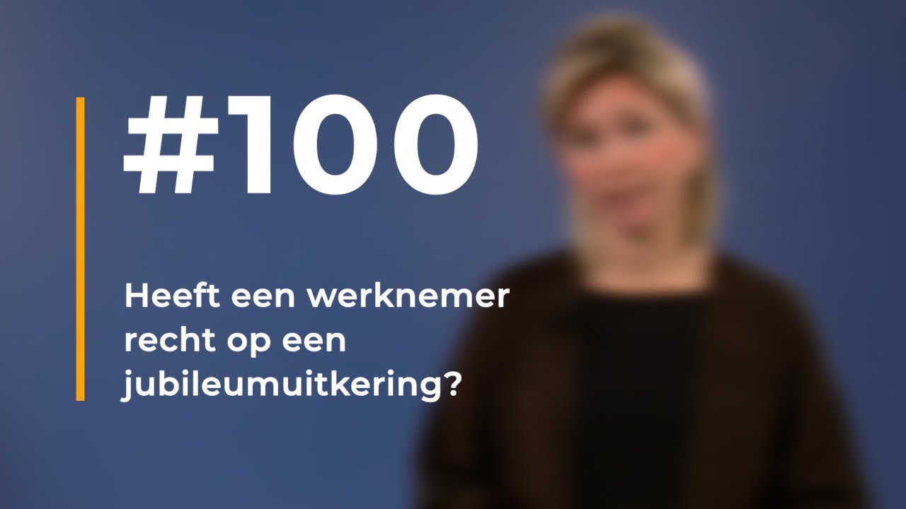#100 | Heeft een werknemer recht op een jubileumuitkering?