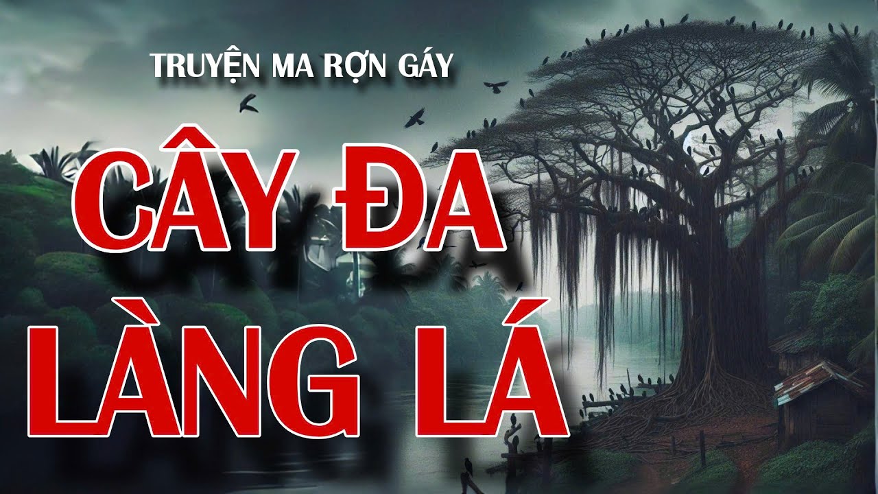 CÂY ĐA LÀNG LÁ truyện ma rợn gáy về ngôi làng kì lạ | radio tâm linh