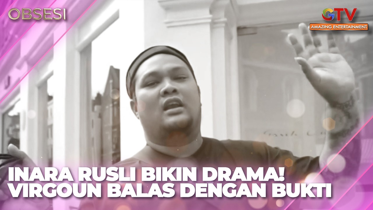 INARA RUSLI BIKIN DRAMA! VIRGOUN BALAS DENGAN BUKTI | OBSESI