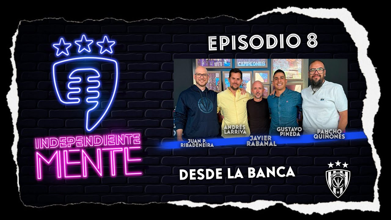 Independientemente Ep. 8 Desde la Banca