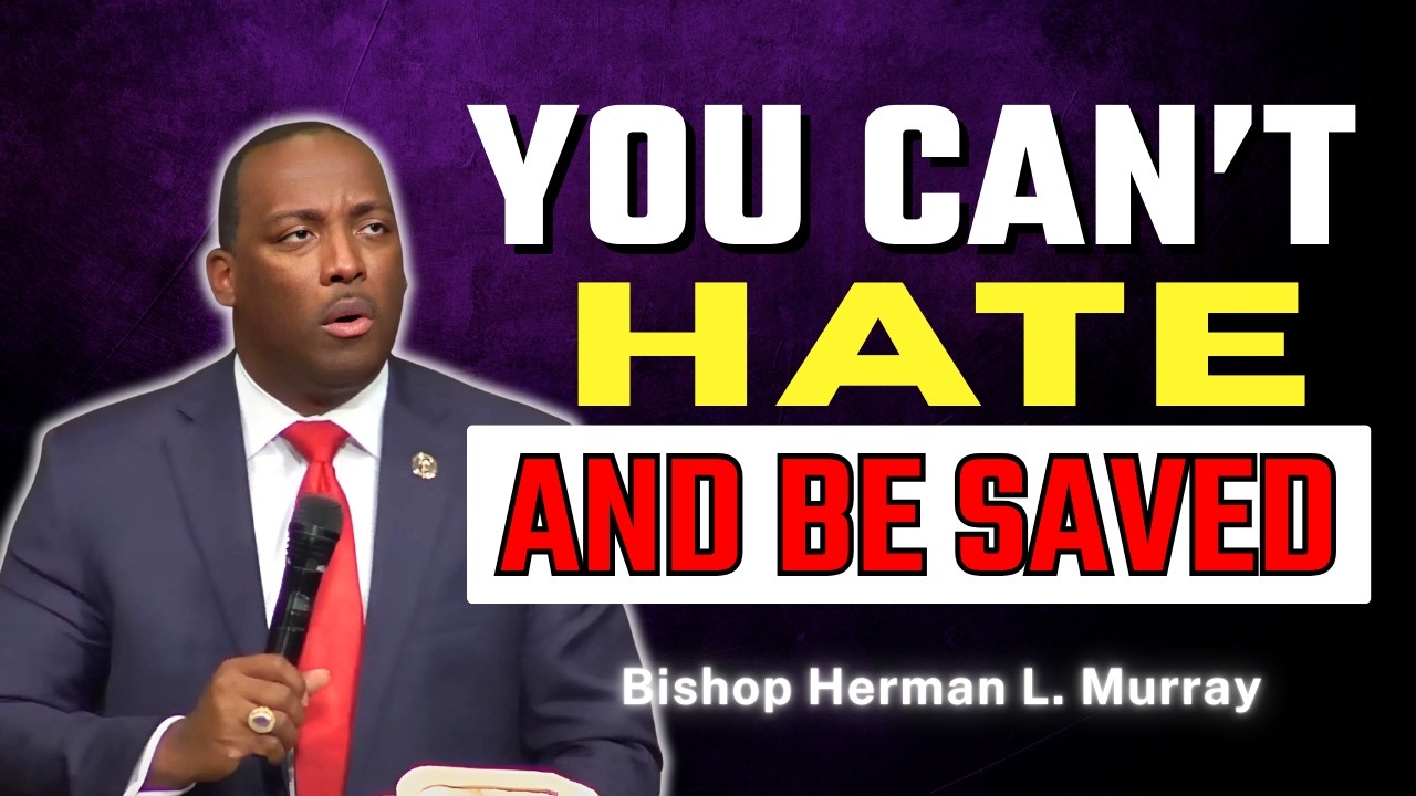 How Can You Hate People and Still Be Saved? | Bishop Herman Murray