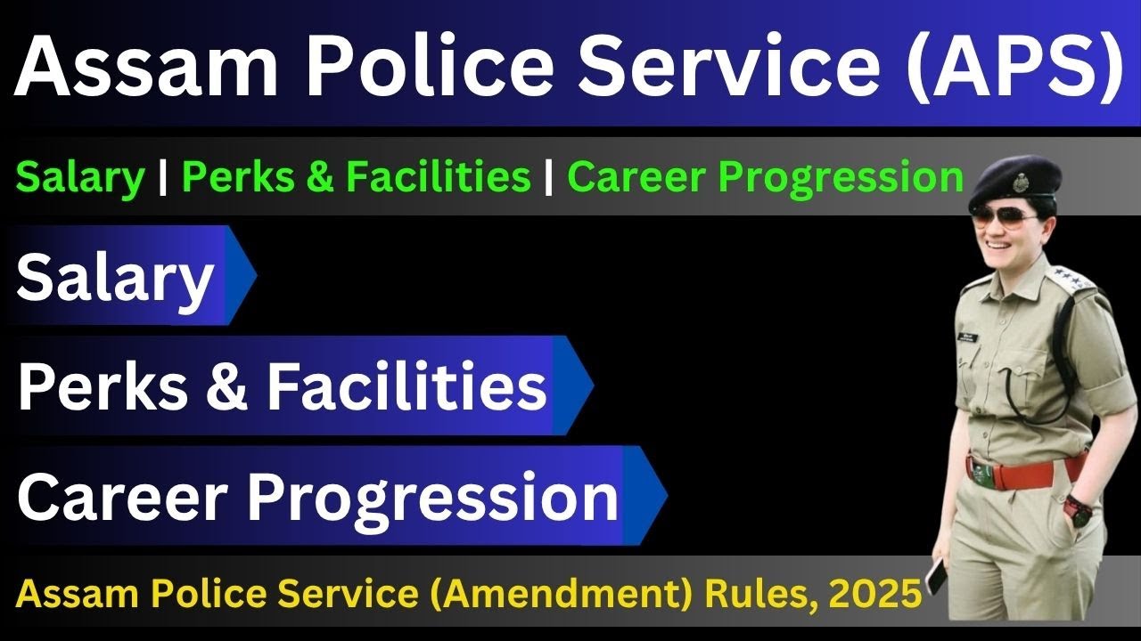 Assam Police Service (APS): Salary | Perks & Facilities | Career Progression