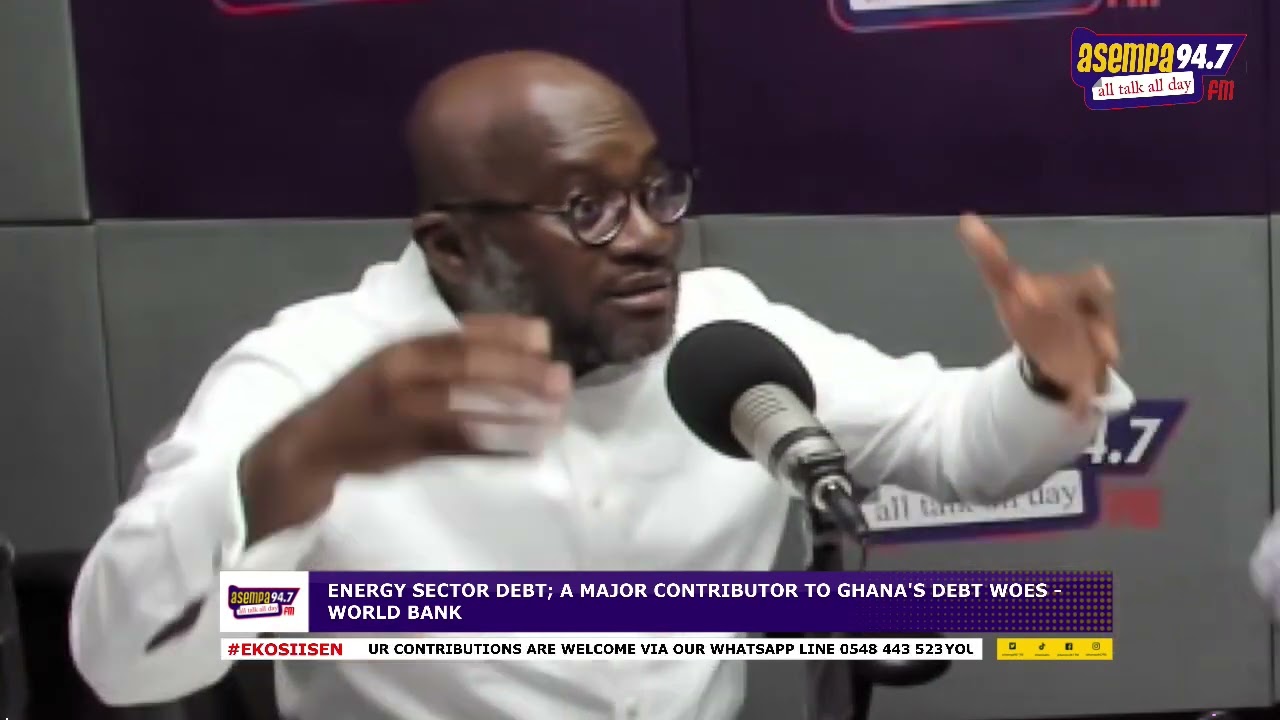 EKOSIISEN ON ENERGY SECTOR DEBT;A MAJOR CONTRIBUTOR TO GHANA'S DEBT WOES - WORLD BANK PT. 2 (5-6-23)