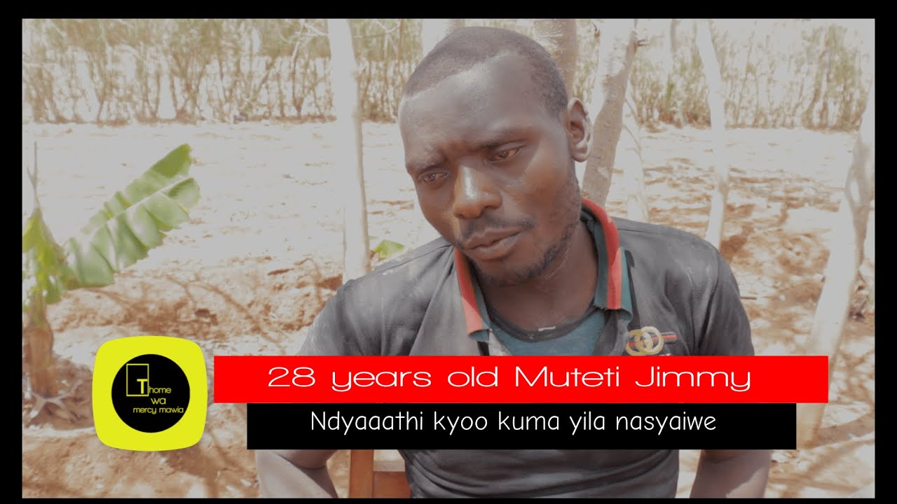 Ndyaathi Kyoo Kuma Yila Nasyaiwe - 28 year old Jimmy Muteti