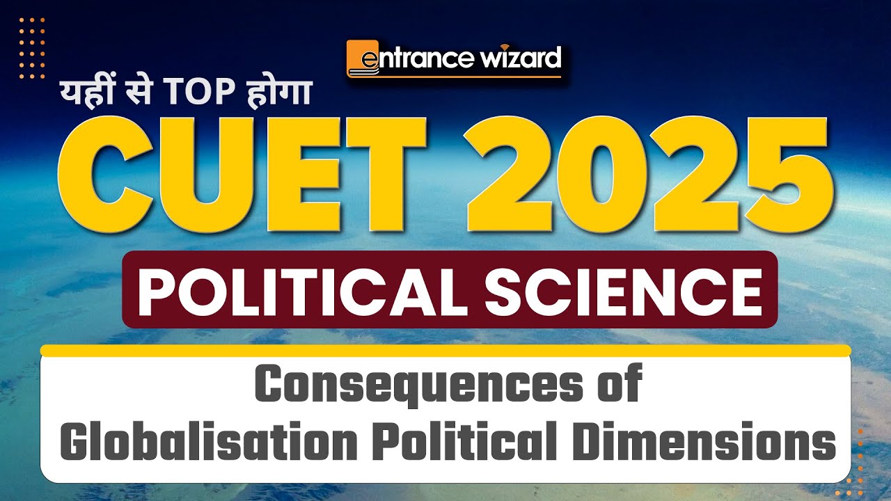 Consequences of Globalization Political Dimensions  | CUET 2025 Political Science | Imp. Questions