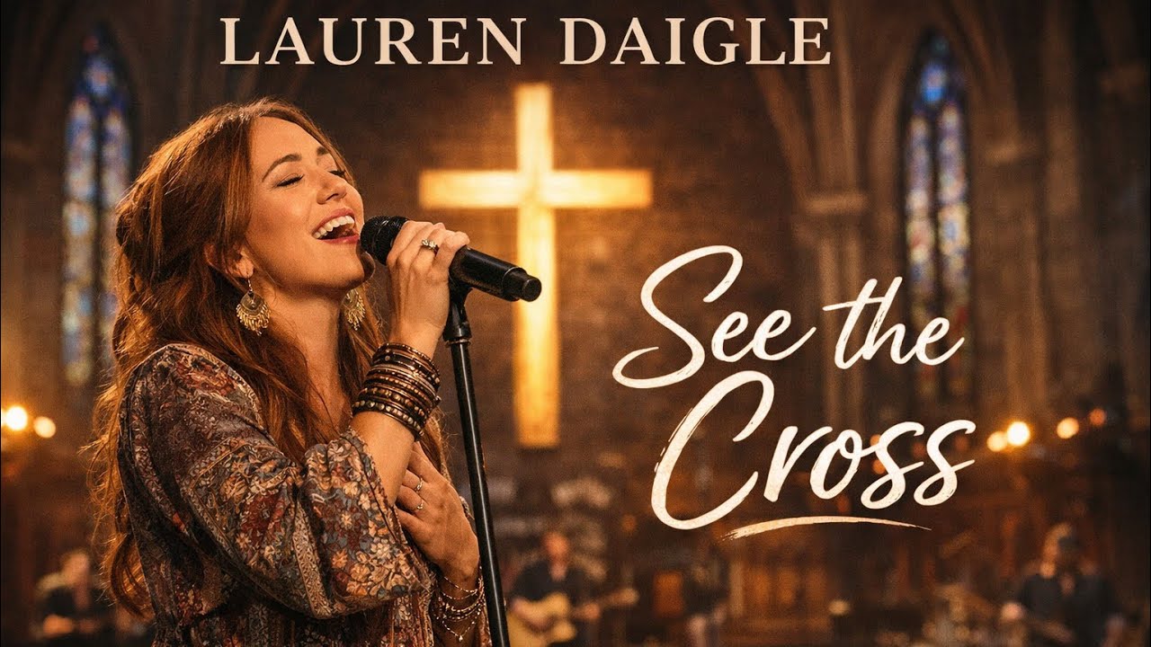 Lauren Daigle See the Cross – Powerful Christian Gospel Worship Song | Grace & Redemption✝️🙏