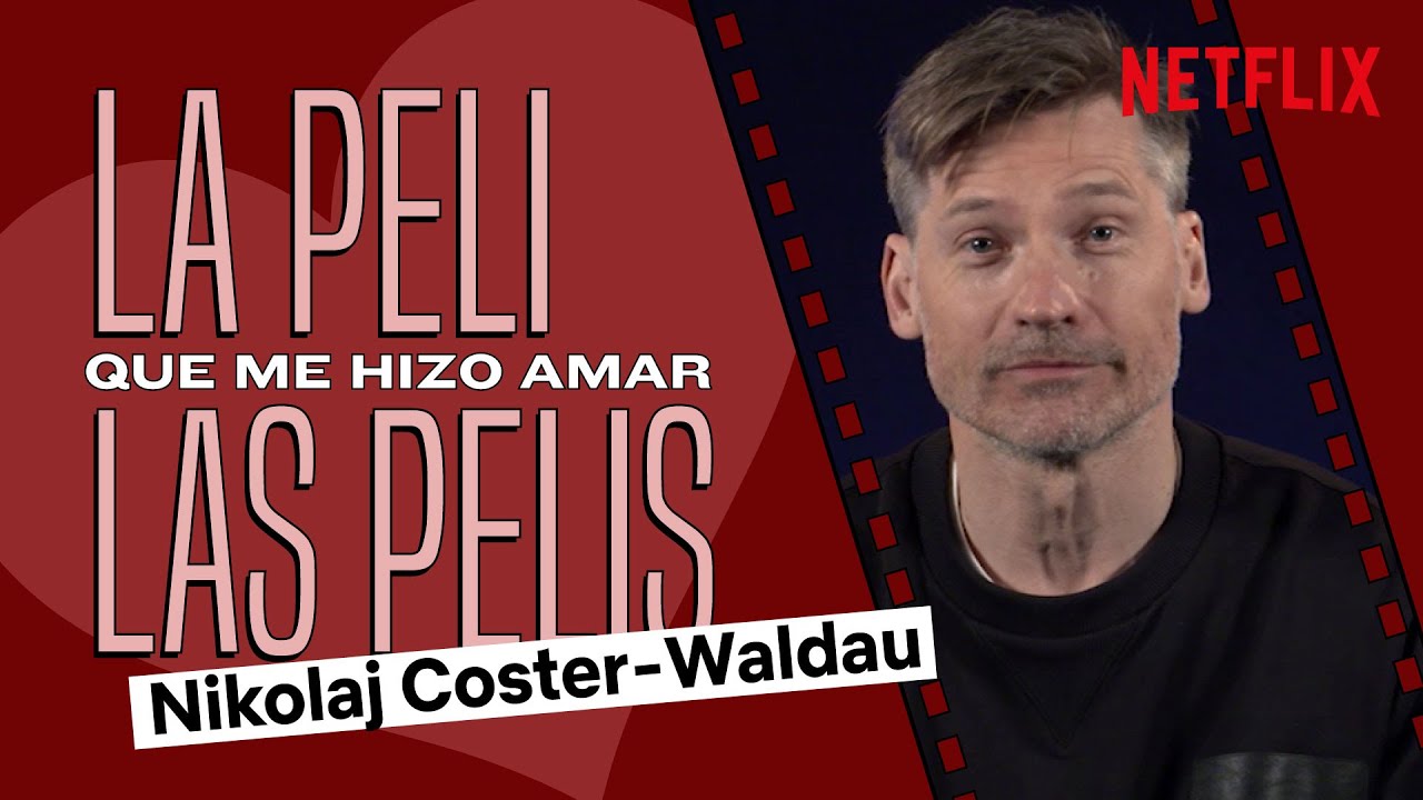 La peli que me hizo amar las pelis con Nikolaj Coster-Waldau | Netflix España
