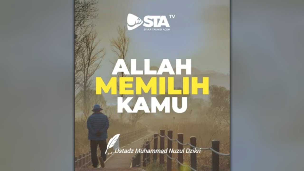 ALLAH MEMILIH KAMU - Ustadz Muhammad Nuzul Dzikri