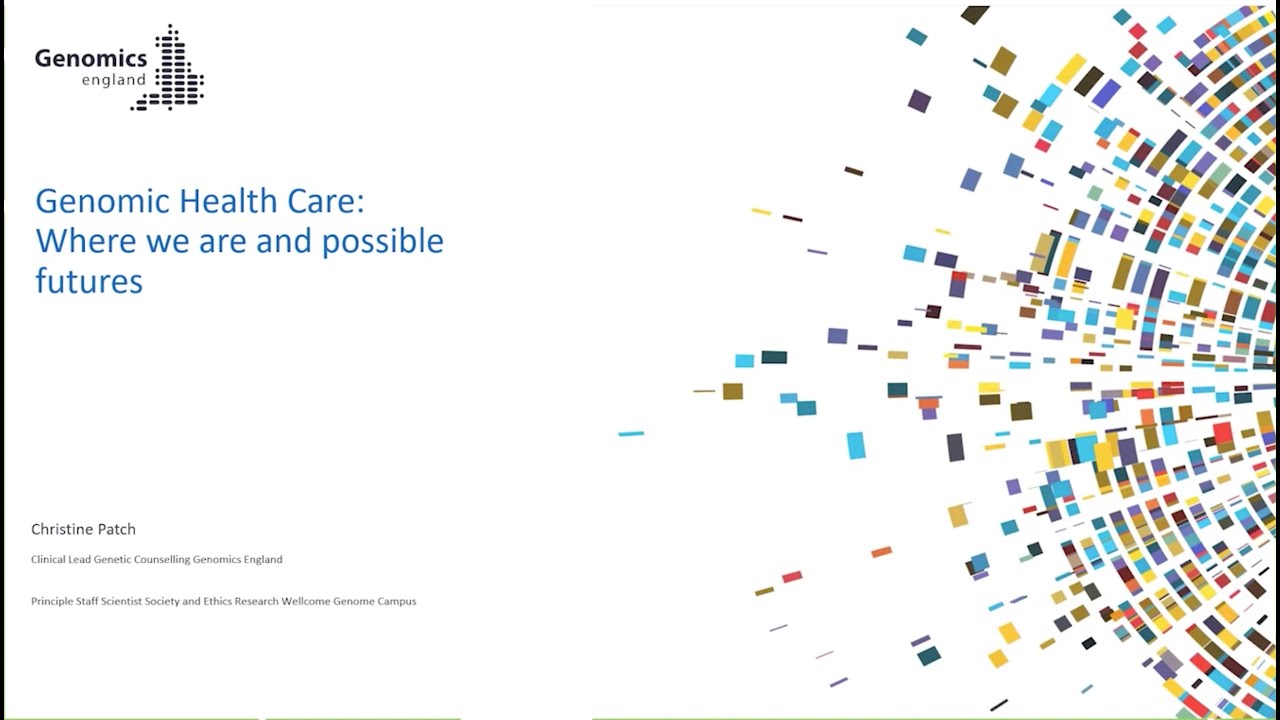 7 July 2021 - Prof Christine Patch - Genomic Health Care: Where we are and possible futures