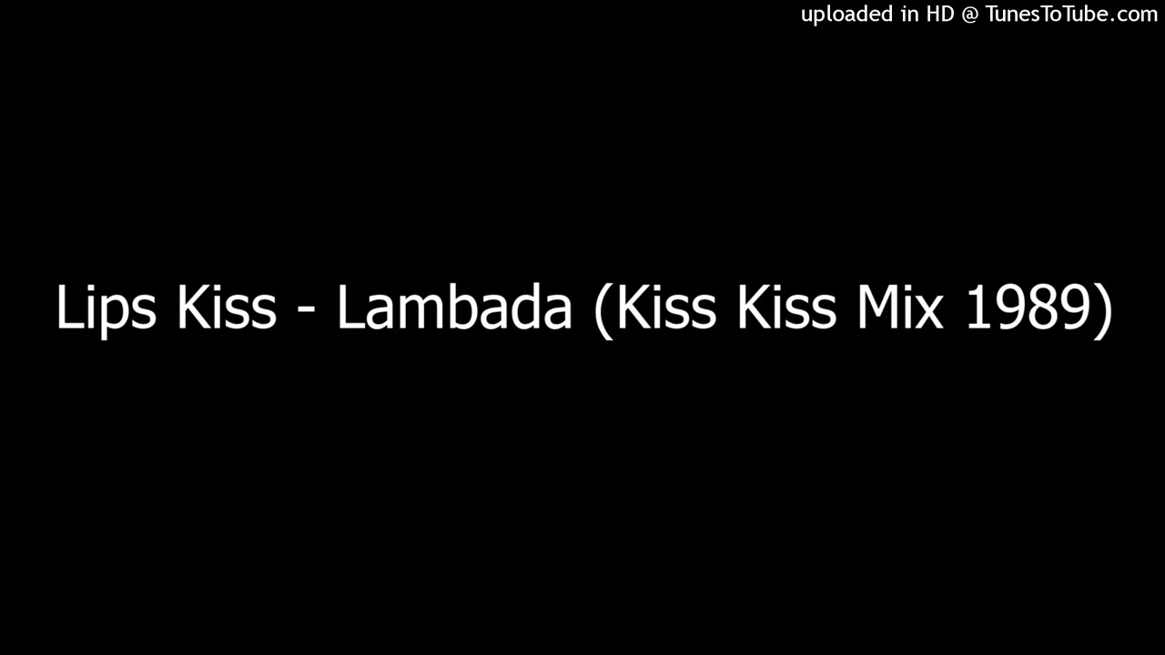 Lips Kiss - Lambada (Kiss Kiss Mix 1989)