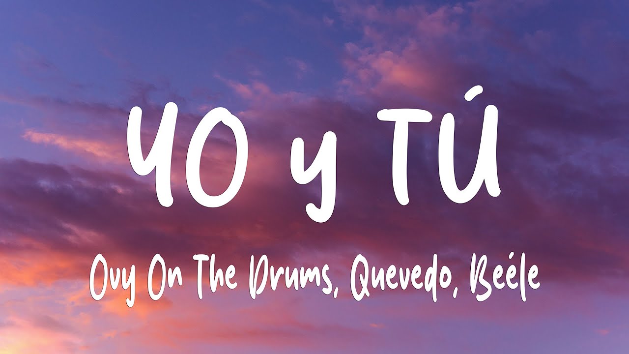 Ovy On The Drums, Quevedo, Beéle - YO y TÚ