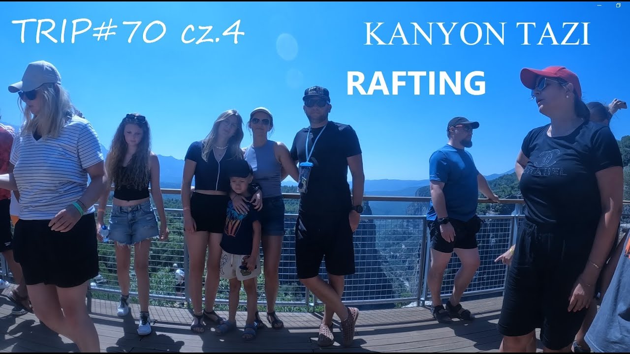 Trip#70  - Turcja Alanya - cz.4 wycieczka do Kanionu Tazi i rafting