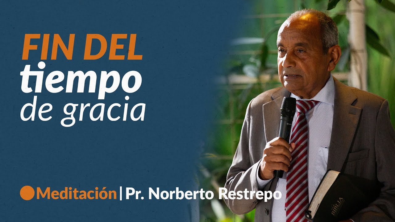 FIN DEL TIEMPO DE GRACIA|  Clásicos Parte 1 Pr. Norberto Restrepo