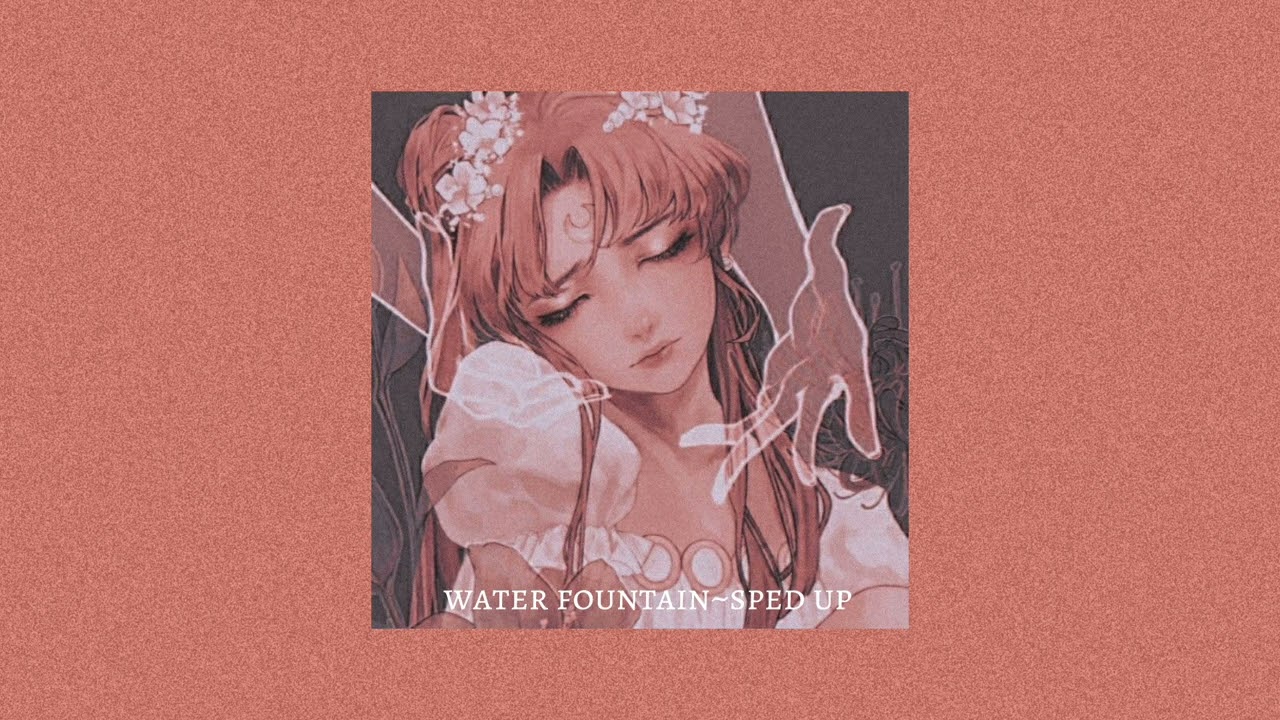 water fountain~ sped up [Alec Benjamin]