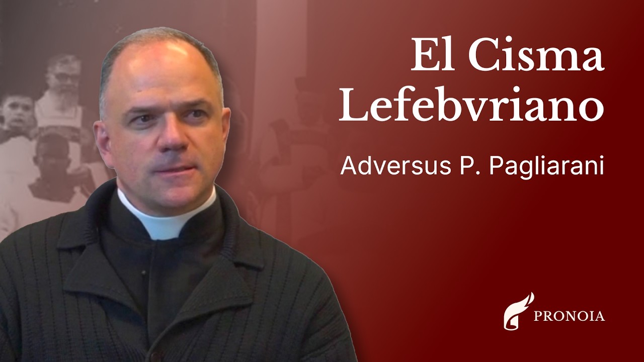 CISMA LEFEBVRIANO REFUTADO - Adversus P. Pagliarani, FSSPX