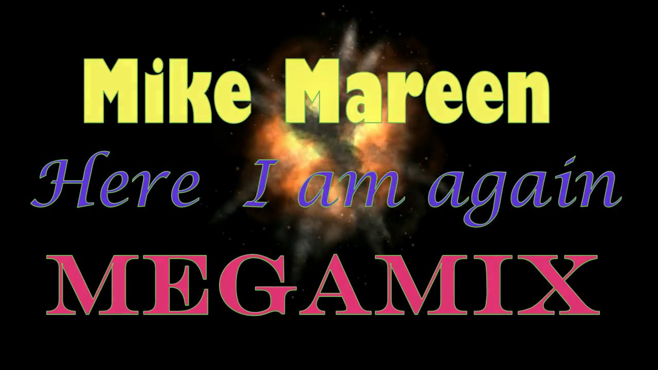 Mike Mareen - Here I am again (Megamix)
