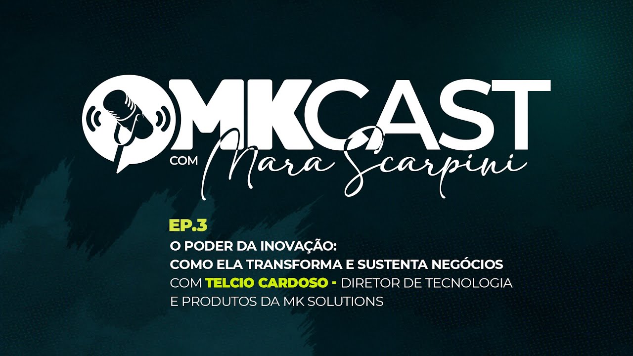 MK Cast Ep. 03 - O poder da inovação: como ela transforma e sustenta negócios