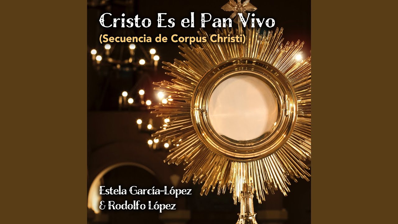 Cristo Es el Pan Vivo (Secuencia de Corpus Christi)