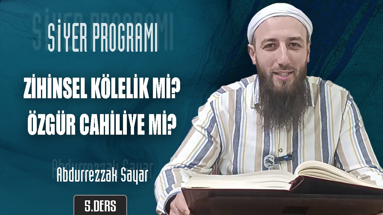 Zihinsel Kölelik mi? Özgür Cahiliye mi? | Siyer Programı - 5. Ders | Abdurrezzak SAYAR