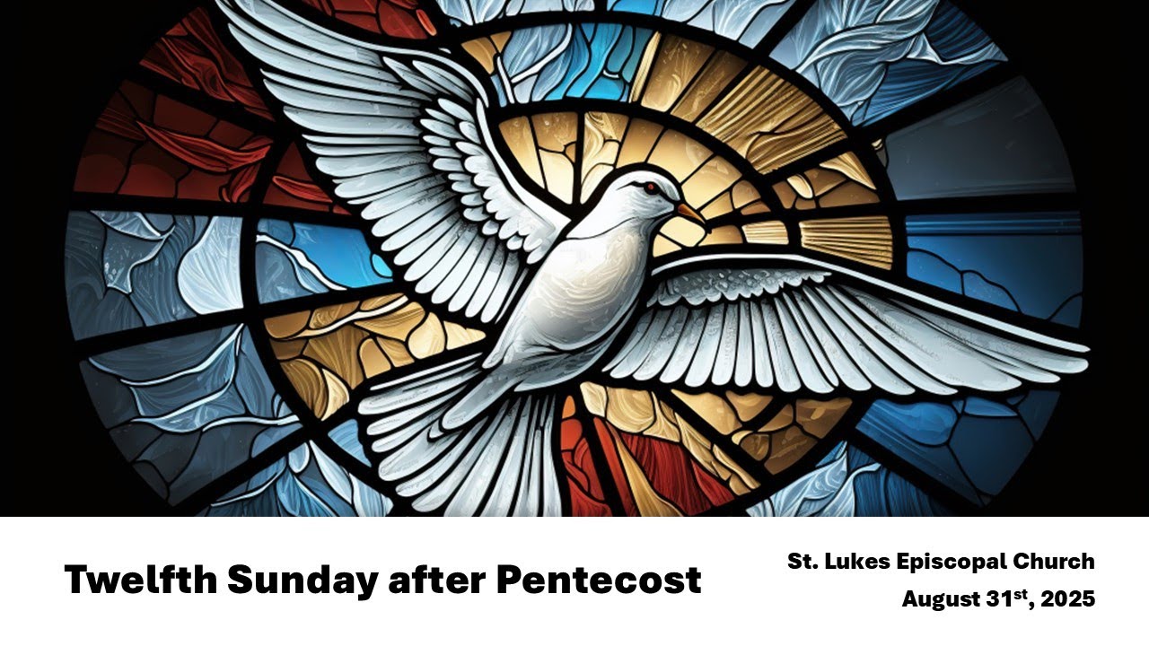 Celebrating the Twelfth Sunday after Pentecost from St Luke's Episcopal Church in Madison, WI.