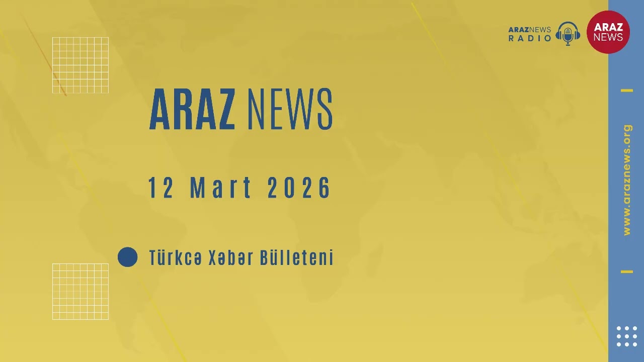 12 Mart 2026 - Türkcə Xəbər Bülleteni