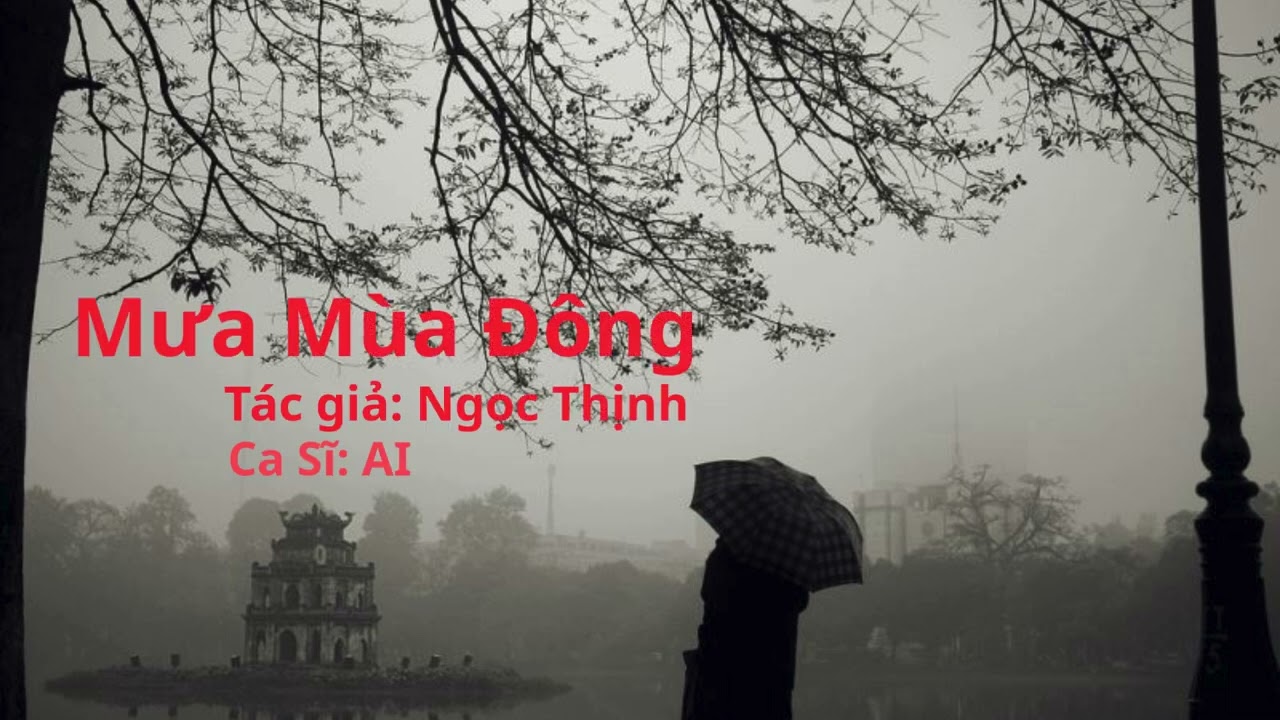 BÀI HÁT: MƯA MÙA ĐÔNG - TÁC GIẢ: NGỌC THỊNH - CA SĨ: AI