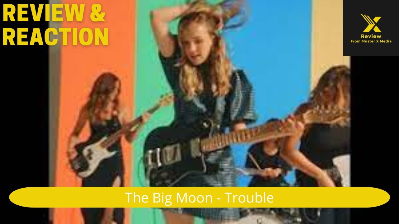 X:Review Reacts to 'Trouble' By The Big Moon |  Music Analysis and Genuine Reactions!