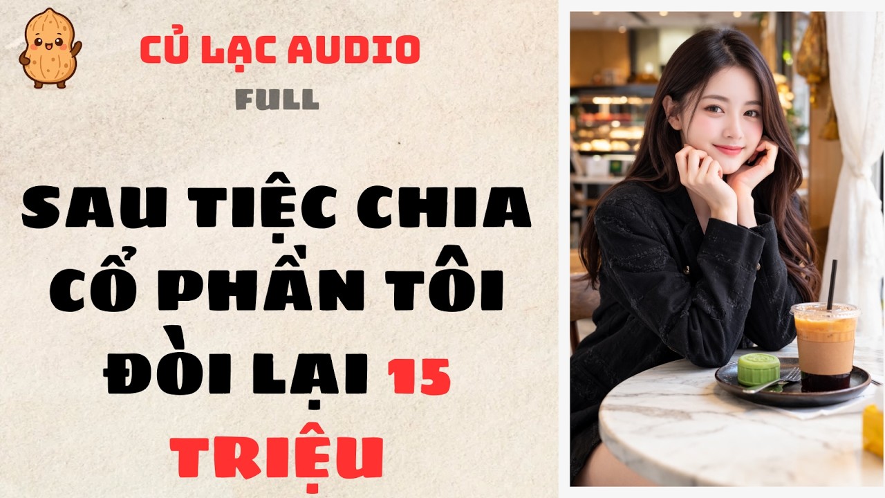 #191 SAU TIỆC CHIA CỔ PHẦN TÔI ĐÒI LẠI 15 TRIỆU | AUDIO FULL #truyenaudio #audio