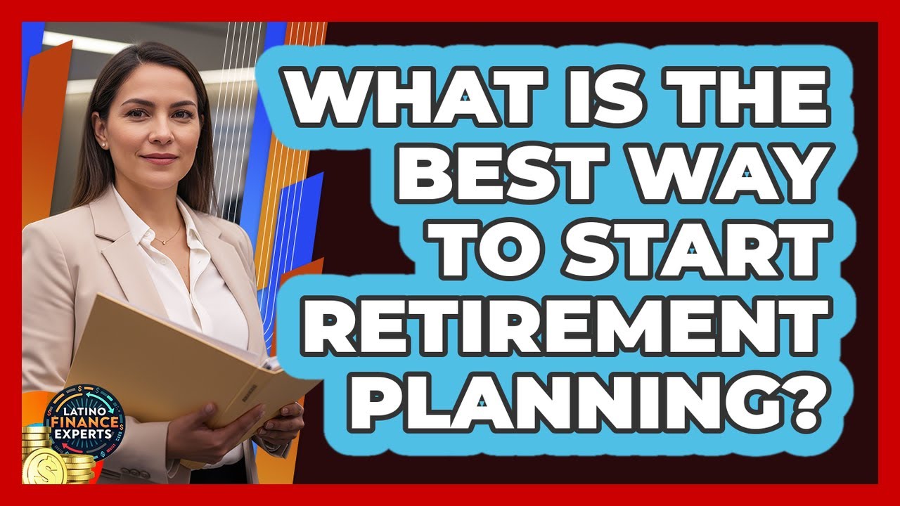 What Is The Best Way To Start Retirement Planning? - Latino Finance Experts