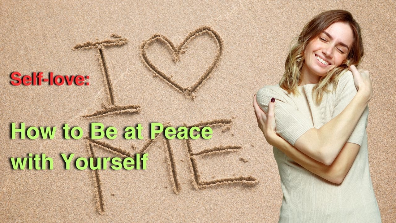 Self love How to Be at Peace with Yourself