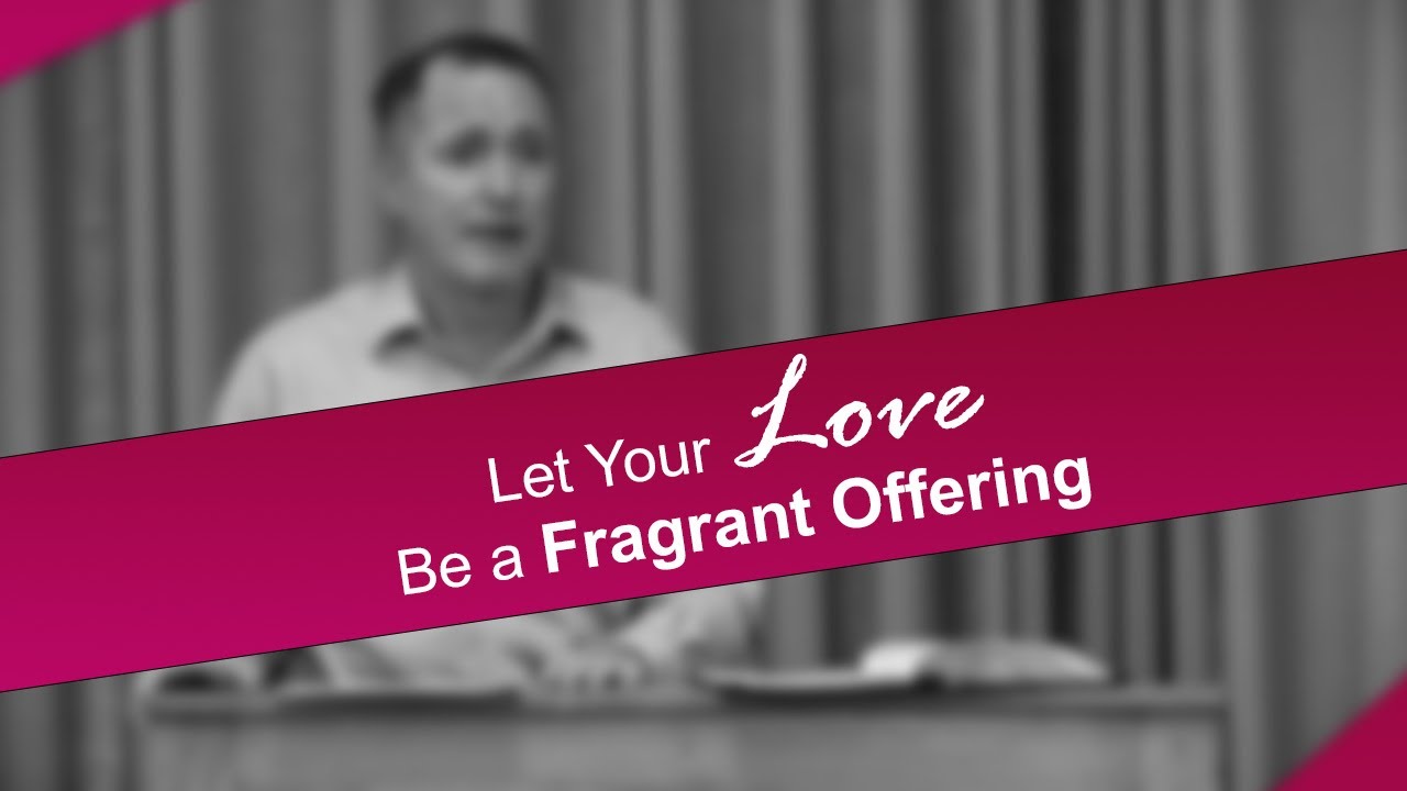 Let Your Love Be a Fragrant Offering - Tim Conway
