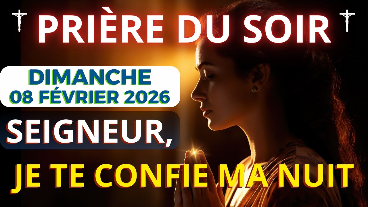 Prière Du Soir • Dimanche 08 Février 2026 - Prière Quotidienne Puissante pour Dormir