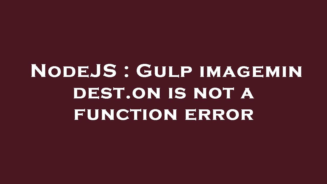 NodeJS : Gulp imagemin dest.on is not a function error