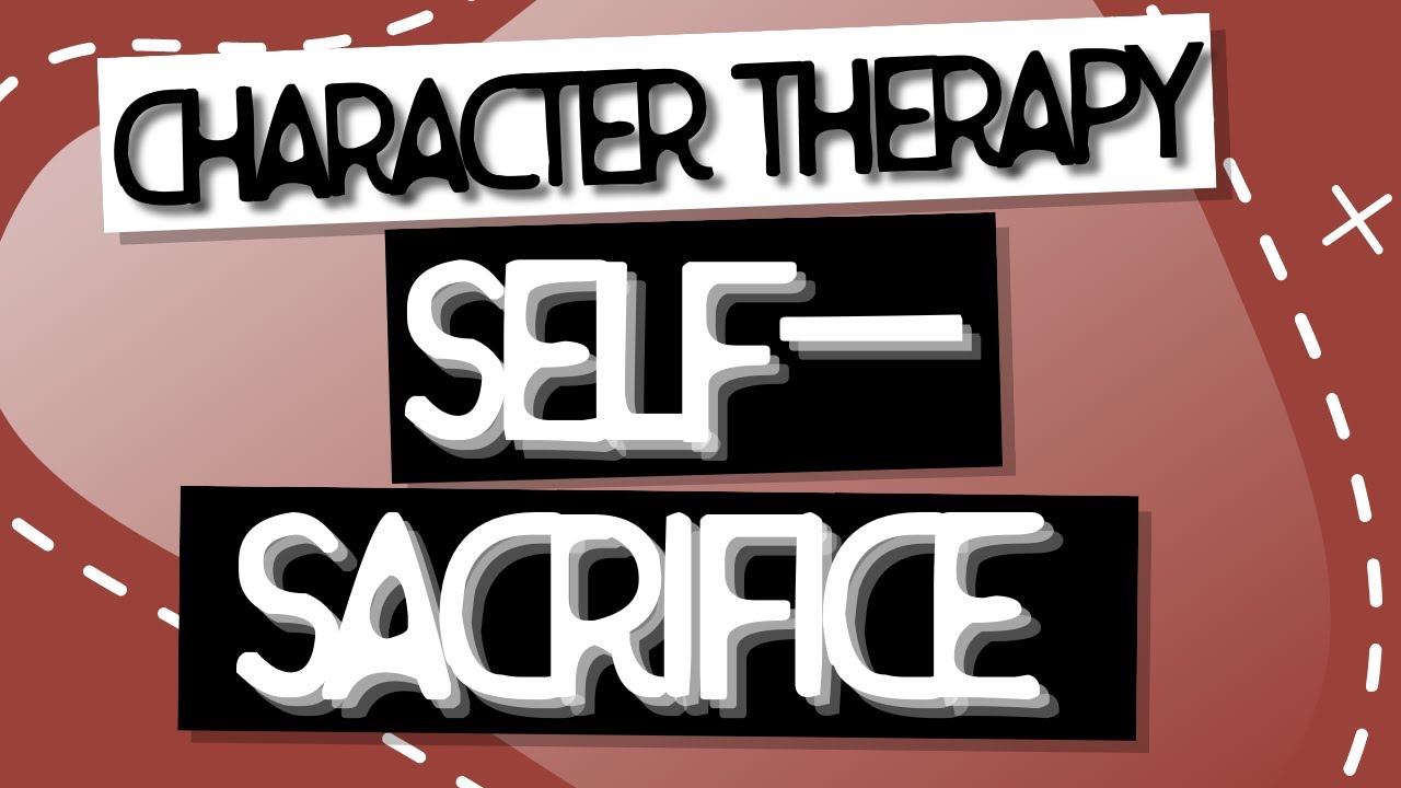 Character Therapy | Self Sacrifice