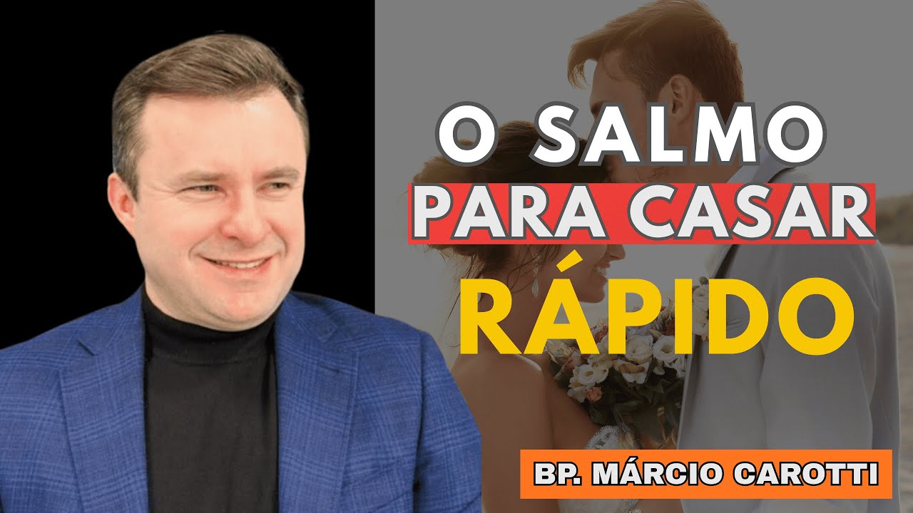 O salmo para casar rápido - bispo márcio carotti