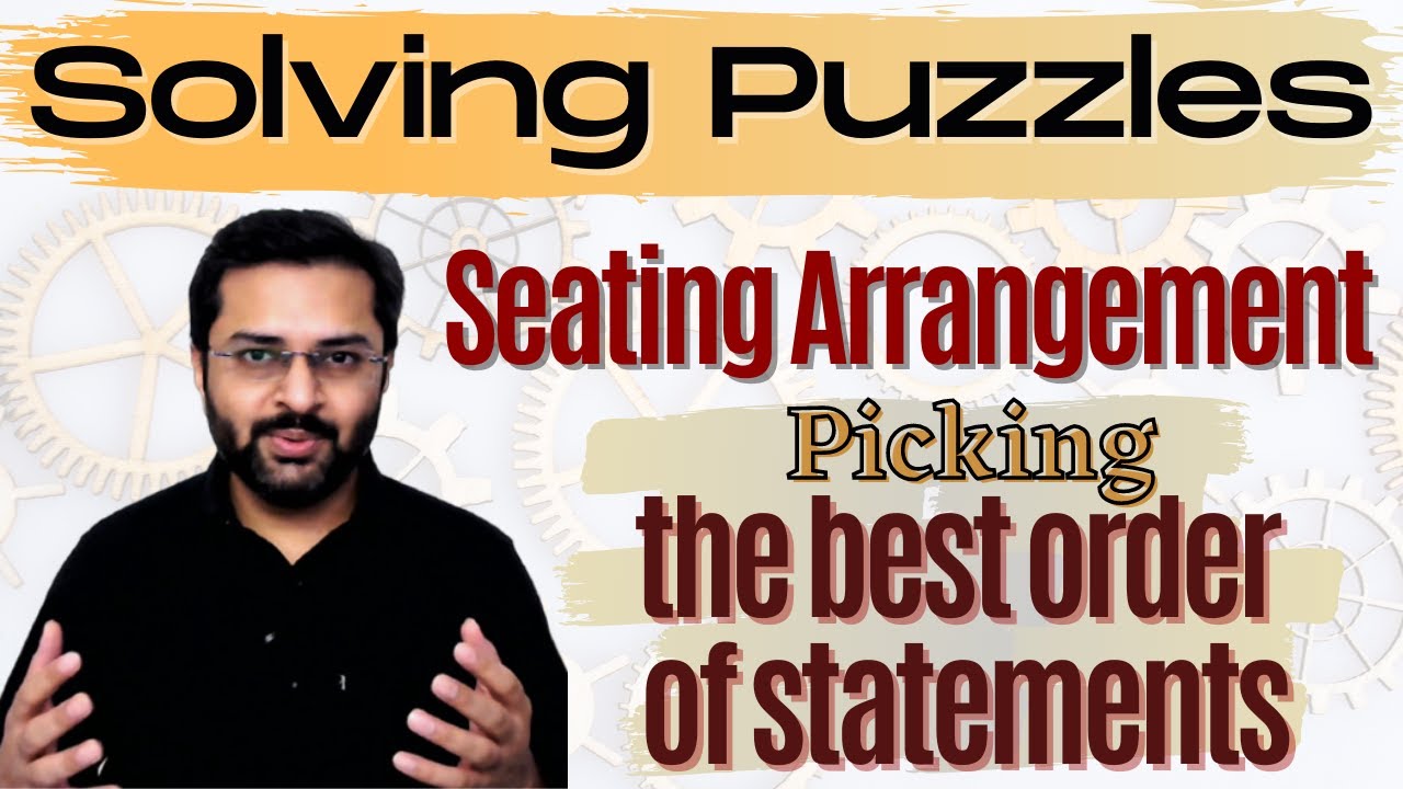 Logical Reasoning - 18 (Seating Arrangement) - How to pick the best order of statements