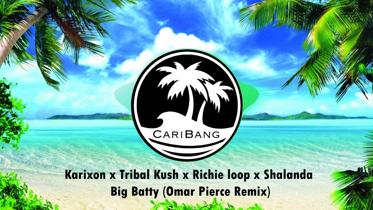 Karixon x Tribal Kush x Richie Loop x Shalanda - Big Batty (Omar Pierce Remix)