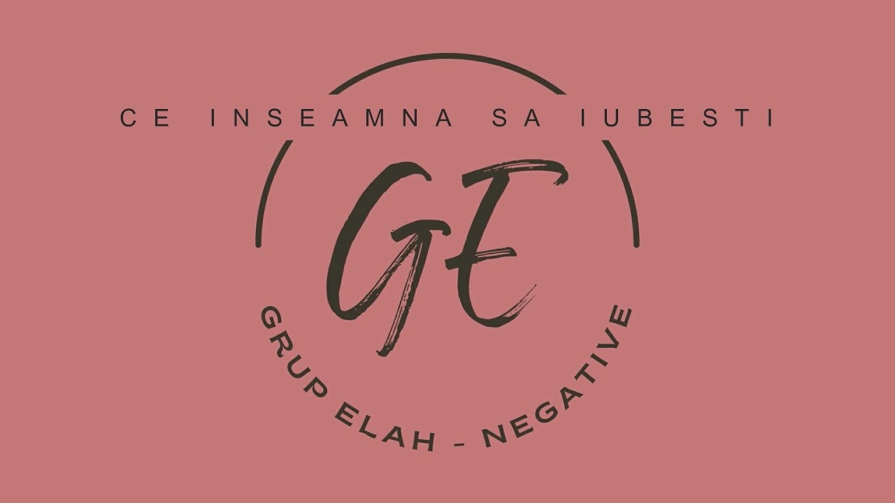 CE INSEAMNA SA IUBESTI - NEGATIV ORIGINAL Grup Elah