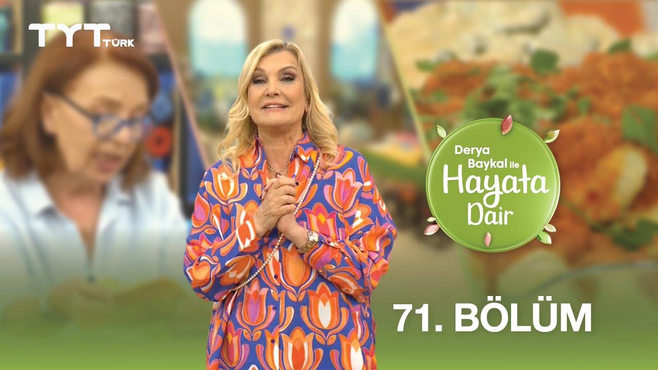 Derya Baykal ile Hayata Dair | 71. Bölüm (23 Haziran 2025)